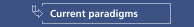 Current paradigm