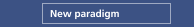 New paradigm